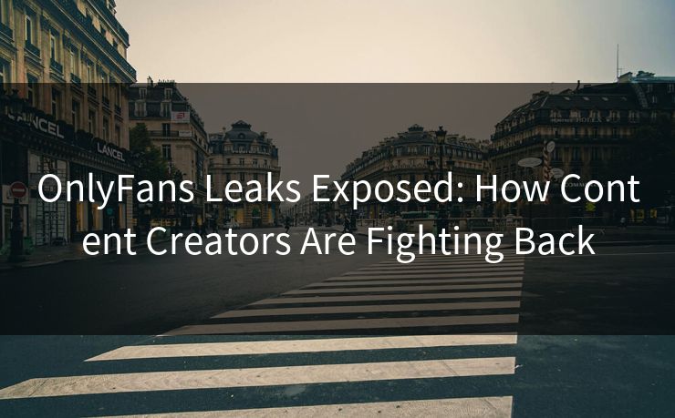 OnlyFans Leaks Exposed: How Content Creators Are Fighting Back
